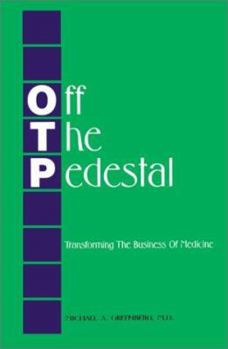 Off The Pedestal: Transforming The Business of Medicine