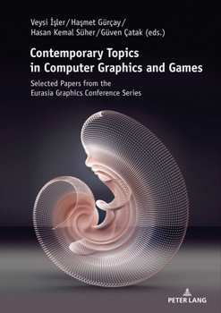 Paperback Contemporary Topics in Computer Graphics and Games: Selected Papers from the Eurasia Graphics Conference Series Book