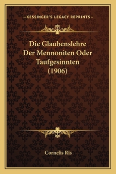 Paperback Die Glaubenslehre Der Mennoniten Oder Taufgesinnten (1906) [German] Book