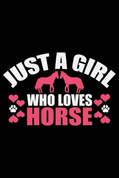 Paperback Just A Girl Who Loves HORSE: Cool HORSE Journal Notebook - Gifts Idea for HORSE Lovers Notebook for Men & Women. Book