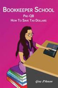 Paperback Bookkeeper School: Pre-QB, How To Save Tax Dollars Book