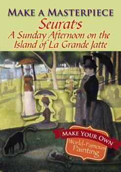 Paperback Make a Masterpiece -- Seurat's a Sunday Afternoon on the Island of La Grande Jatte Book