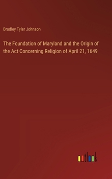The Foundation of Maryland and the Origin of the Act Concerning Religion of April 21, 1649