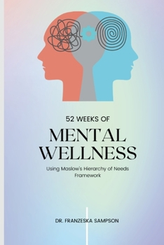 Paperback 52 Weeks of Mental Wellness Workbook: Using Maslow's Hierarchy of Needs Framework Book
