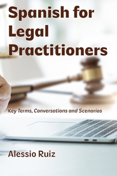 Paperback Spanish for Legal Practitioners: Key Terms, Conversations, and Scenarios Book