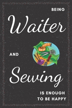 Waiter & Sewing Notebook: Funny Gifts Ideas for Men/Teen on Birthday Retirement or Christmas - Humorous Lined Journal to Writing