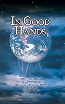 In Good Hands: 100 Letters And Talks of the Lubavitcher Rebbe, Rabbi Menachem M. Schneerson, on Bitachon: Trusting in G-d