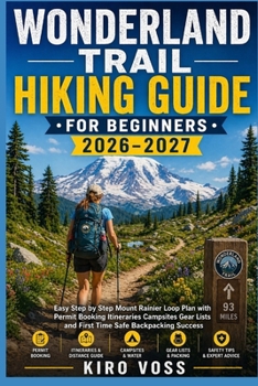 Paperback Wonderland Trail Hiking Guide for Beginners: Easy Step by Step Mount Rainier Loop Plan with Permit Booking Itineraries Campsites Gear Lists and First Book