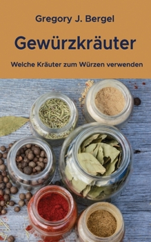 Paperback Gewürzkräuter: Welche Kräuter zum Würzen verwenden [German] Book