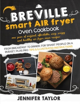 Paperback Breville Smart Air Fryer Oven Cookbook: One Year of Original, Affordable, Easy, Crispy and Healthy Air Fryer Oven Recipes, from Breakfast to Dinner, f Book