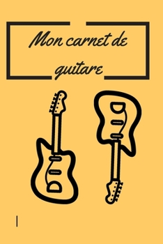 Mon Carnet de Guitare : Carnet de Guitare ? Remplir, 100 Pages Format 6 X 9 Po
