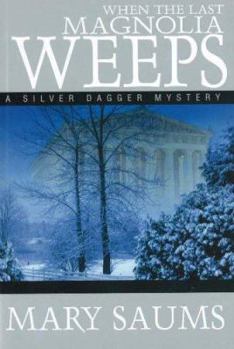 When the Last Magnolia Weeps: A Silver Dagger Mystery - Book #3 of the Willie Taft