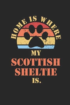 SCOTTISH SHELTIE: Notebook | Daily Diary | Cute Shetland Sheepdog Dogs Quote | 6 X 9 Inch A5| Funny Pets Doodle Book Dog Owner | 110 Lined Pages | ... Doodling and Tracking | Dog Mom Dad Gift