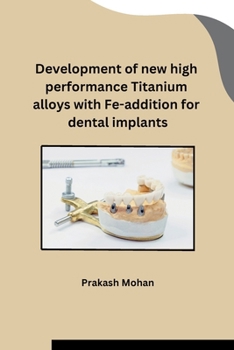 Paperback Development of new high performance Titanium alloys with Fe-addition for dental implants Book