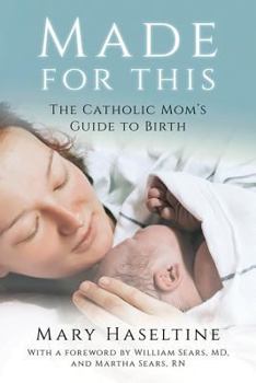 Paperback Made for This: The Catholic Mom's Guide to Birth Book