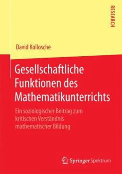 Paperback Gesellschaftliche Funktionen Des Mathematikunterrichts: Ein Soziologischer Beitrag Zum Kritischen Verständnis Mathematischer Bildung [German] Book