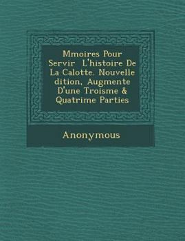 Paperback M Moires Pour Servir L'Histoire de La Calotte. Nouvelle Dition, Augment E D'Une Trois Me & Quatri Me Parties [French] Book