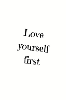 Love yourself first: Affirmation Notebook/Journal/Diary (6 x 9) 120 Lined pages