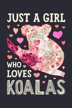 Just a Girl Who Loves Koalas: Koala Lined Notebook, Journal, Organizer, Diary, Composition Notebook, Gifts for Koala Lovers