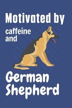 Paperback Motivated by caffeine and German Shepherd: For German Shepherd Dog Fans Book