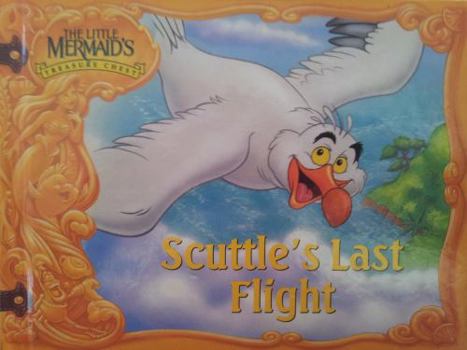 Scuttle's Last Flight (The Little Mermaid's Treasure Chest) - Book  of the Little Mermaid's Treasure Chest