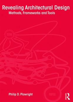 Paperback Revealing Architectural Design: Methods, Frameworks and Tools Book