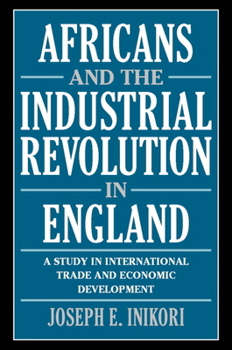 Paperback Africans and the Industrial Revolution in England: A Study in International Trade and Economic Development Book