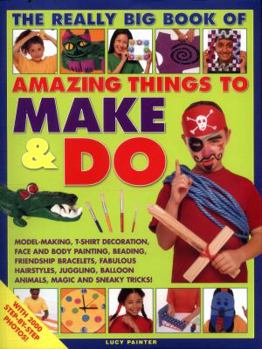 Paperback The Really Big Book of Amazing Things to Make & Do: With 2000 Step-By-Step Photos! Book