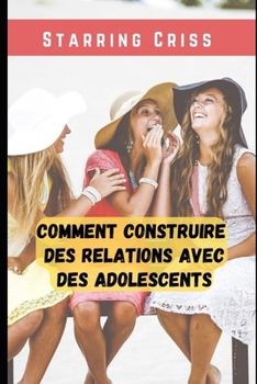 Comment construire des relations avec des adolescents