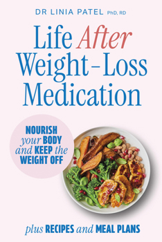 Life After Weight-Loss Medication: How to nourish your body and keep the weight off after taking GLP-1s – with recipes and meal plans