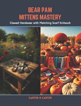 Paperback Bear Paw Mittens Mastery: Clawed Handwear with Matching Scarf Knitwork Book