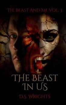 The Beast In Us - Book #3 of the Beast and Me