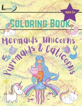 Mermaids, Unicorns, Purrmaids, & Caticorns Coloring Book: Gift For Kids Ages 5 And Up