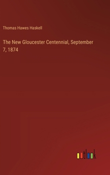 Hardcover The New Gloucester Centennial, September 7, 1874 Book