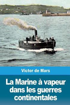 Paperback La Marine à vapeur dans les guerres continentales [French] Book