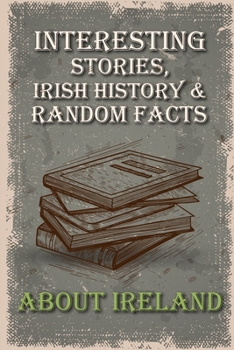 Paperback Interesting Stories, Irish History & Random Facts About Ireland: Books Of Ireland Book