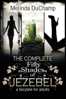 Paperback The Complete Fifty Shades of Jezebel: A Fairy Tale for Adults Book