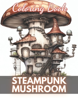 Paperback Steampunk Mushroom Coloring Book: 100+ High-Quality and Unique Coloring Pages Book