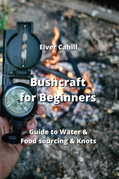 Paperback Bushcraft for Beginners: Guide to Water & Food sourcing & Knots Book