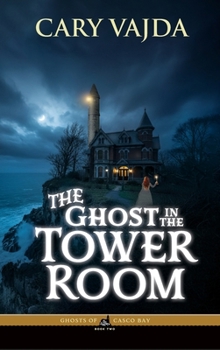 Hardcover The Ghost in the Tower Room: Ghosts of Casco Bay Book Two Book