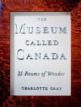 Hardcover The Museum Called Canada: 25 Rooms of Wonder Book