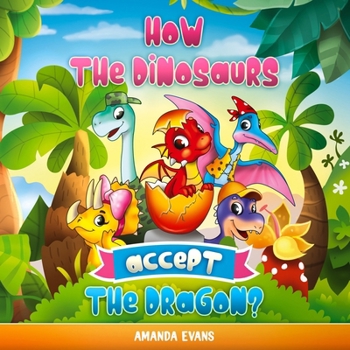 How the dinosaurs accept the dragon?: A dinosaurs and dragon kids book about Acceptance, Friendship, Tolerance B08S2LPRYR Book Cover