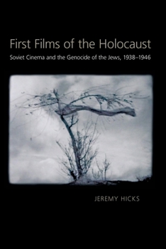 Paperback First Films of the Holocaust: Soviet Cinema and the Genocide of the Jews, 1938-1946 Book