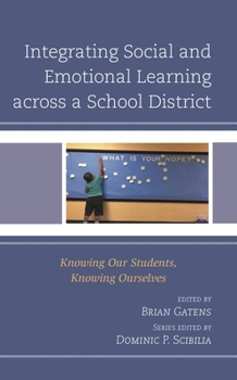 Paperback Integrating Social and Emotional Learning Across a School District: Knowing Our Students, Knowing Ourselves Book
