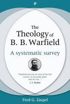Hardcover The Theology of B. B. Warfield: A Systematic Survey Book