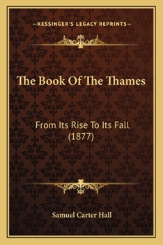 Paperback The Book Of The Thames: From Its Rise To Its Fall (1877) Book