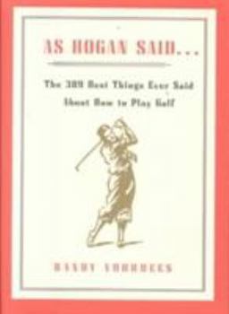 Hardcover As Hogan Said . . .: The 389 Best Things Anyone Said about How to Play Golf Book