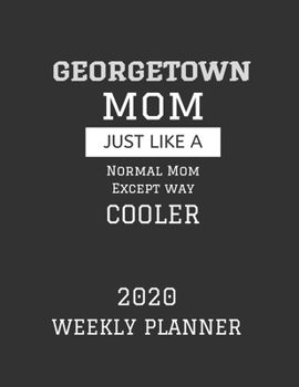 Paperback Georgetown Mom Weekly Planner 2020: Except Cooler Georgetown University Mom Gift For Woman - Weekly Planner Appointment Book Agenda Organizer For 2020 Book