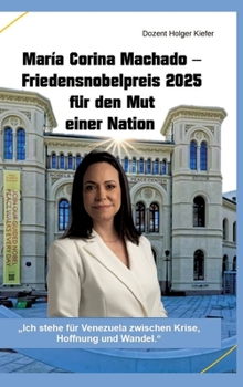 María Corina Machado - Friedensnobelpreis 2025 für den Mut einer Nation: "Ich stehe für Venezuela zwischen Krise, Hoffnung und Wandel."