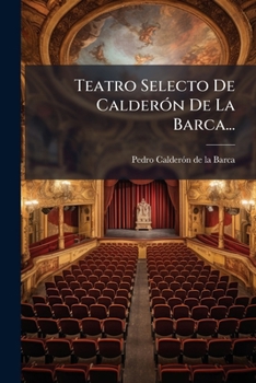 Teatro Selecto De Calder�n De La Barca...